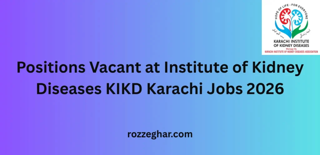 Positions Vacant at Institute of Kidney Diseases KIKD Karachi Jobs 2026 – Career Opportunities Guide