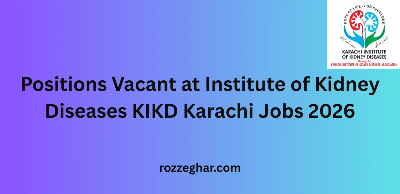 Positions Vacant at Institute of Kidney Diseases KIKD Karachi Jobs 2026 – Career Opportunities Guide