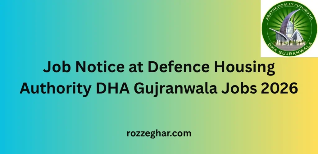 Job Notice at Defence Housing Authority DHA Gujranwala Jobs 2026 – Complete Career Guide