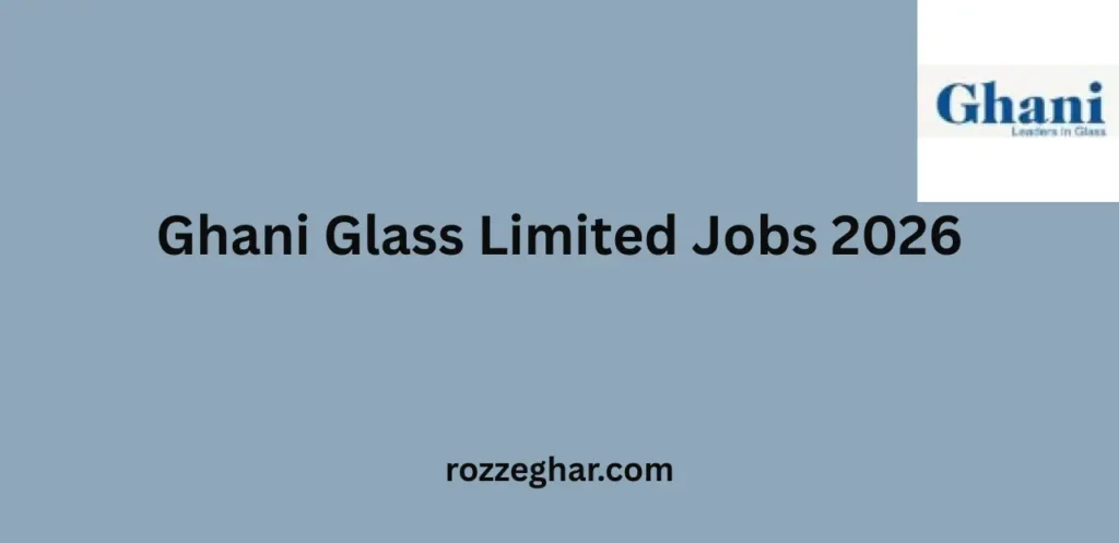 Ghani Glass Limited Jobs 2026 Latest Career Opportunities Apply Online