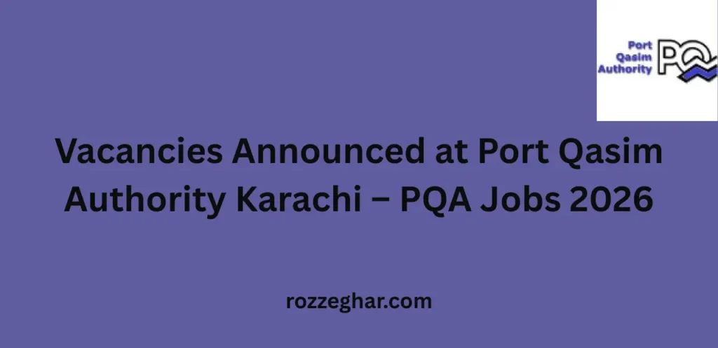 Vacancies Announced at Port Qasim Authority Karachi – PQA Jobs 2026 Career Guide